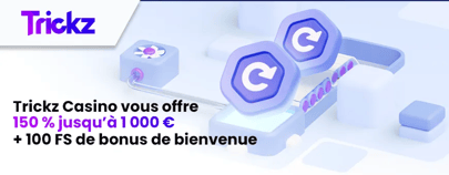 Le bonus de bienvenue exclusif trickz casino